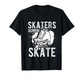 Skaters Gonna Skate Roller Skate Skating T-Shirt - Minimalist Print Unisex - T-Shirt, Sweatshirt, Hoodie