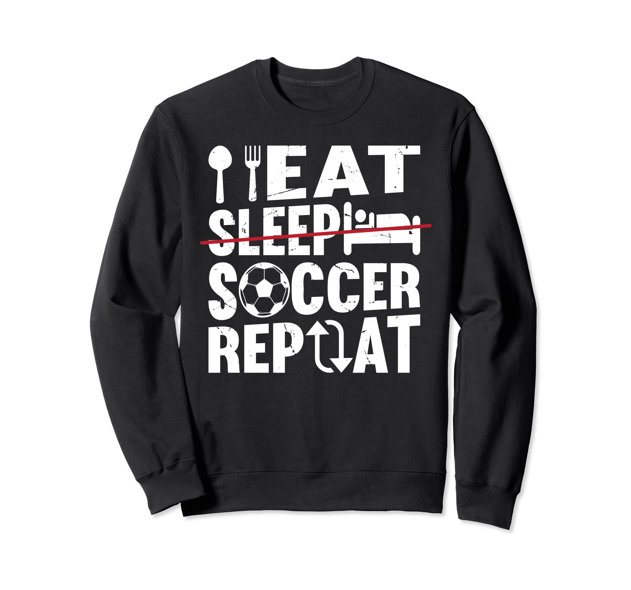 Eat Sleep Soccer Repeat Soccer Player Sweatshirt - Streetwear Style Unisex - T-Shirt, Sweatshirt, Hoodie