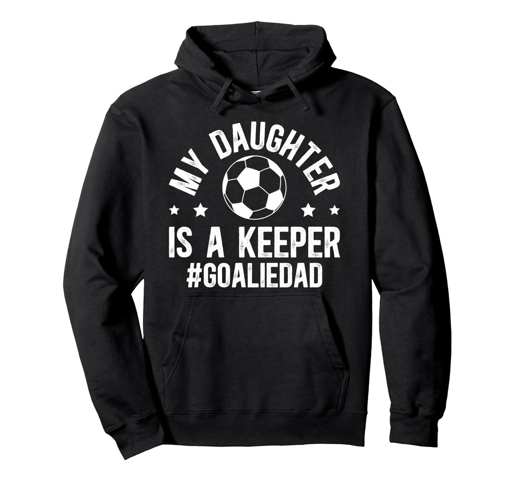 My Daughter Is Soccer Goalkeeper Dad Hoodie - Graphic Print for Adults - T-Shirt, Sweatshirt, Hoodie