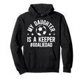 My Daughter Is Soccer Goalkeeper Dad Hoodie - Graphic Print for Adults - T-Shirt, Sweatshirt, Hoodie