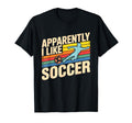 Apparently I Like Soccer Season T-Shirt - Custom Art Print for Adults - T-Shirt, Sweatshirt, Hoodie