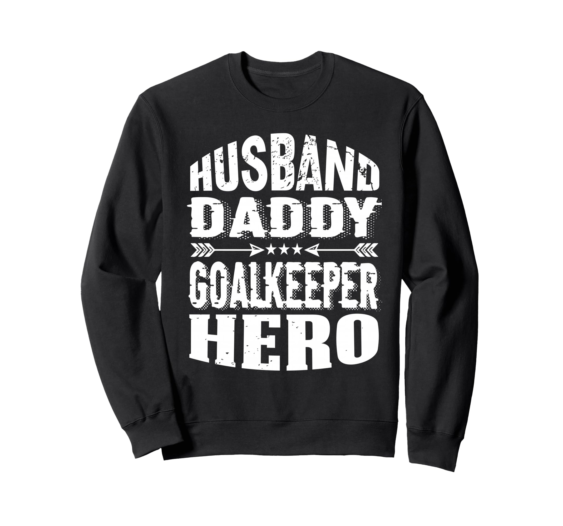 Husband Daddy Goalkeeper Hero Sweatshirt - Streetwear Style Men Women - T-Shirt, Sweatshirt, Hoodie