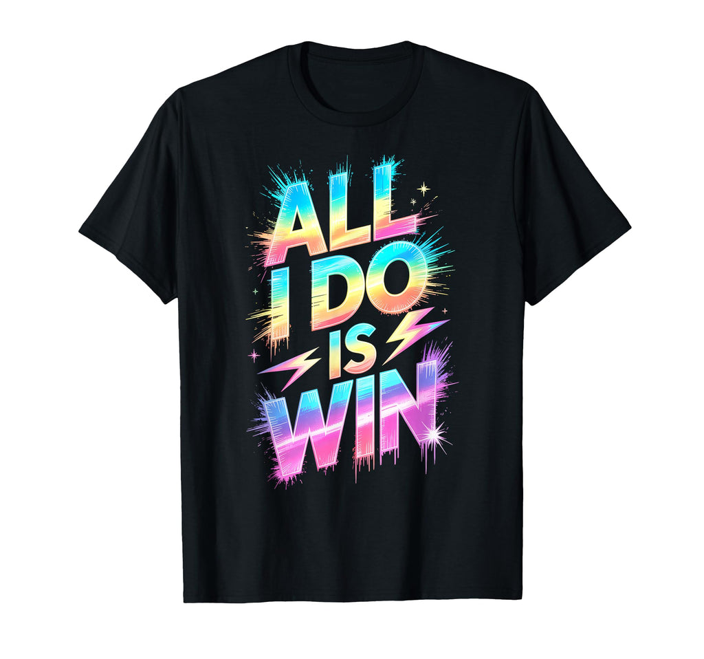 All I Do Is Win Competition Field Day T-Shirt - Unique Graphic Men Women - T-Shirt, Sweatshirt, Hoodie