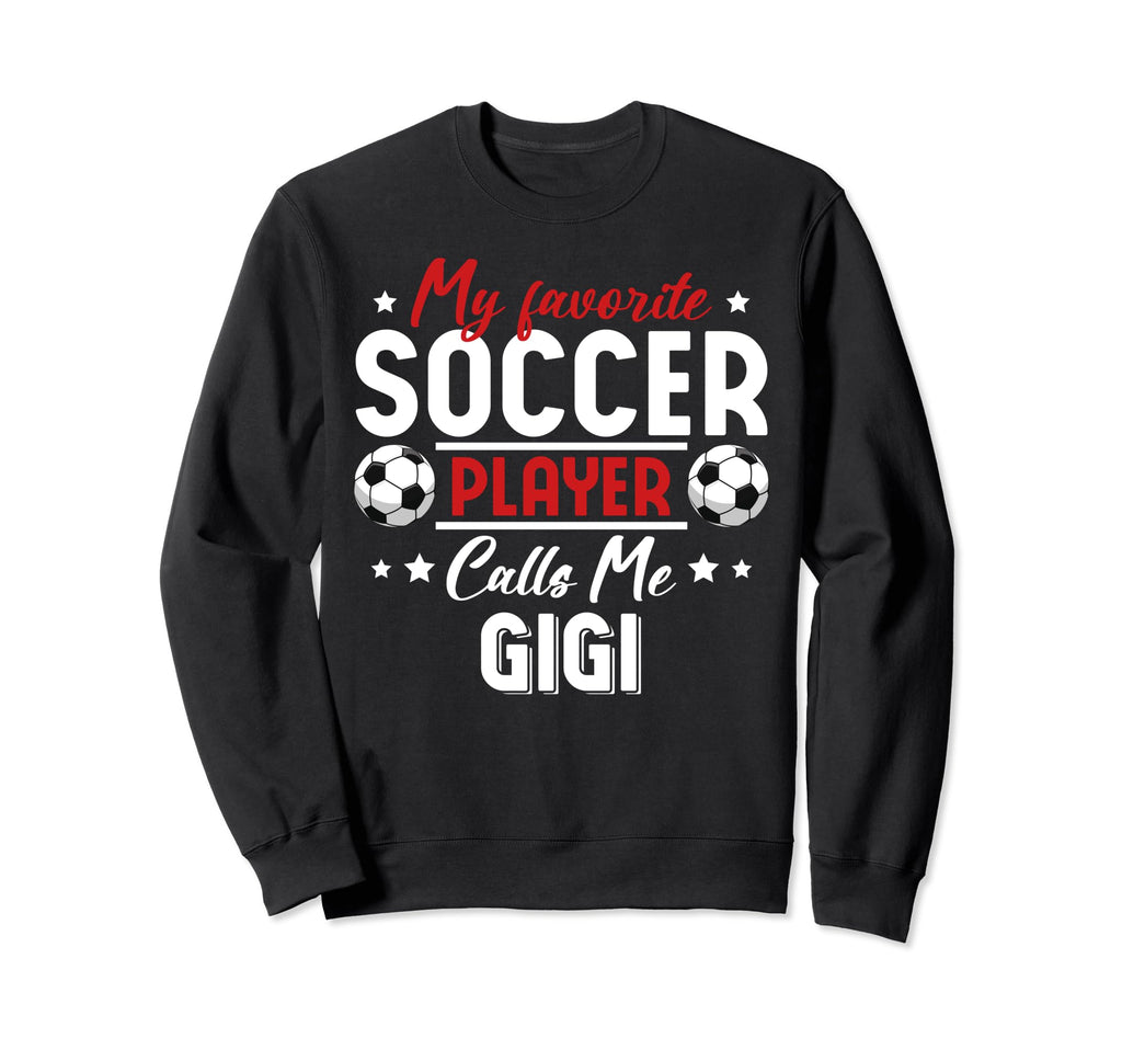 My Favorite Soccer Player Calls Me Gigi Sweatshirt - Trendy Graphic Unisex - T-Shirt, Sweatshirt, Hoodie