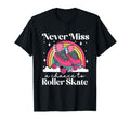 Roller Skating Skate 1970S Never Miss T-Shirt - Casual Everyday Wear Unisex - T-Shirt, Sweatshirt, Hoodie