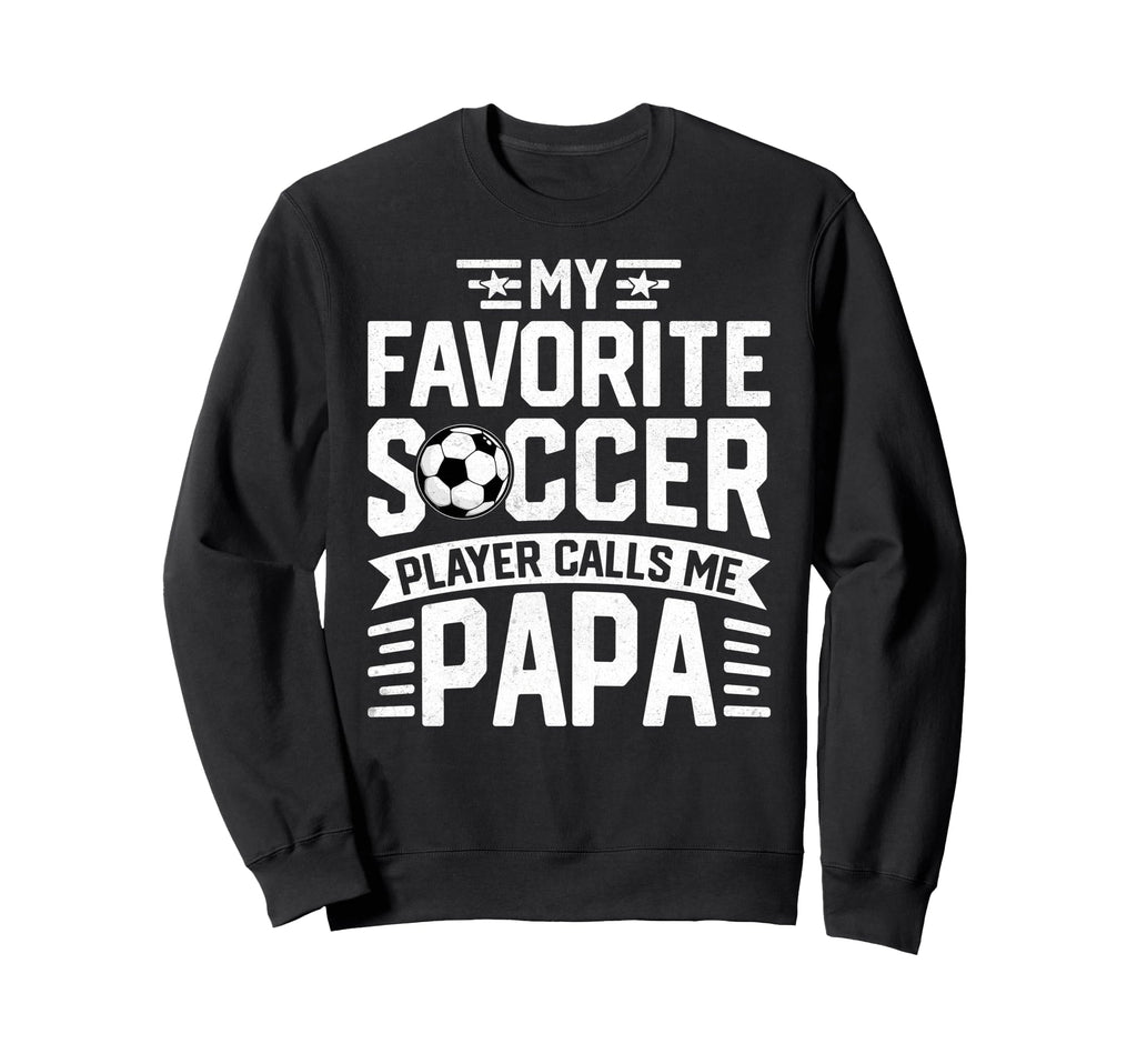 Soccer Player Call Me Papa Fathers Sweatshirt - Custom Art Print Men Women - T-Shirt, Sweatshirt, Hoodie