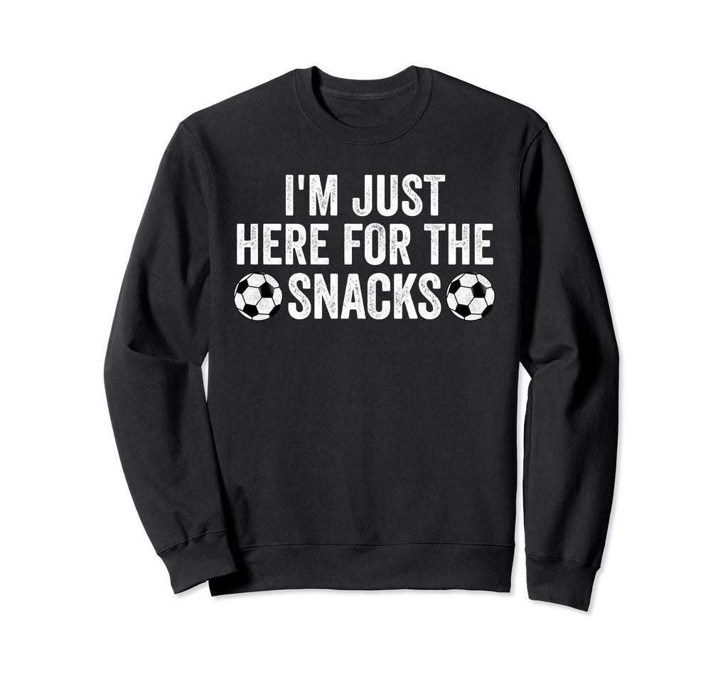 Im Just Here Snacks Soccer Funny Food Sweatshirt - Streetwear Style Unisex - T-Shirt, Sweatshirt, Hoodie