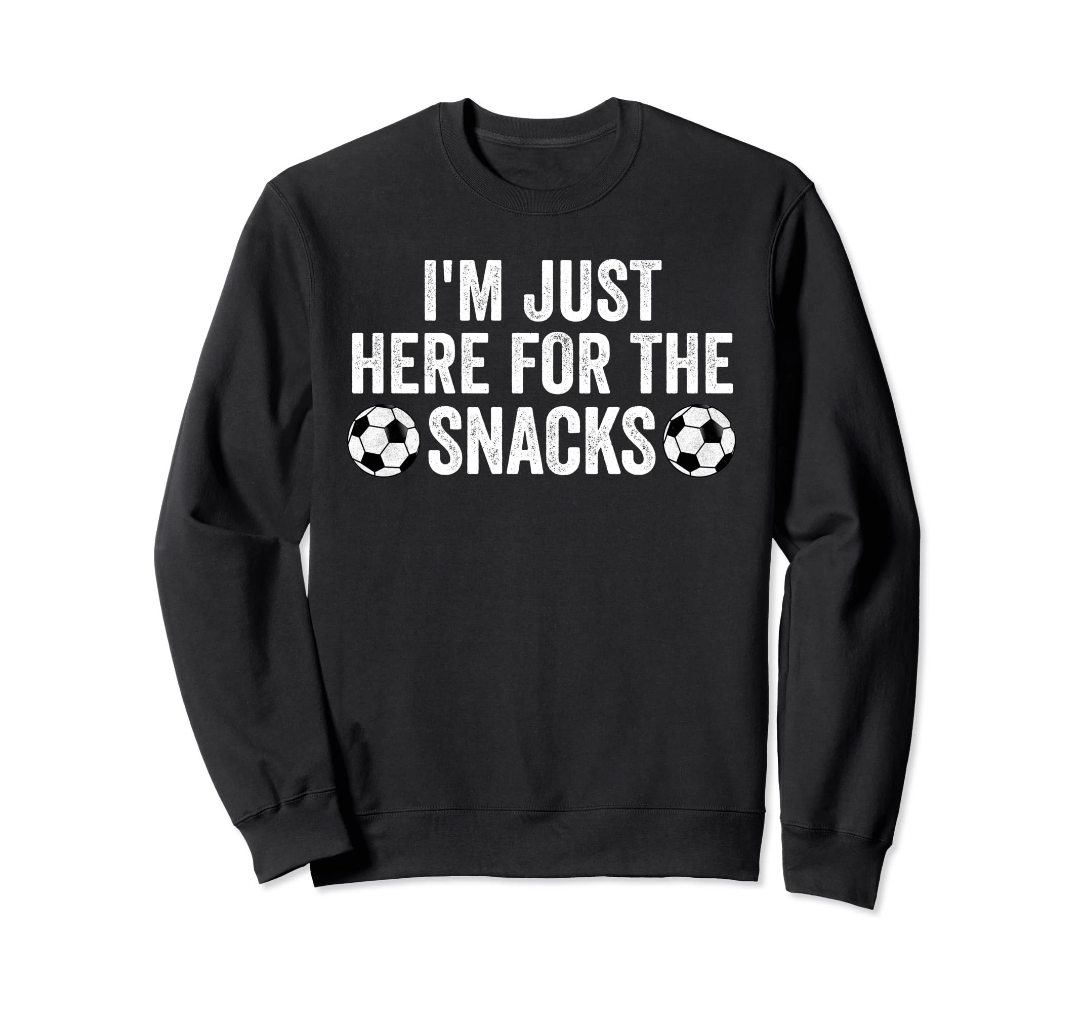 Im Just Here Snacks Soccer Funny Food Sweatshirt - Streetwear Style Unisex - T-Shirt, Sweatshirt, Hoodie