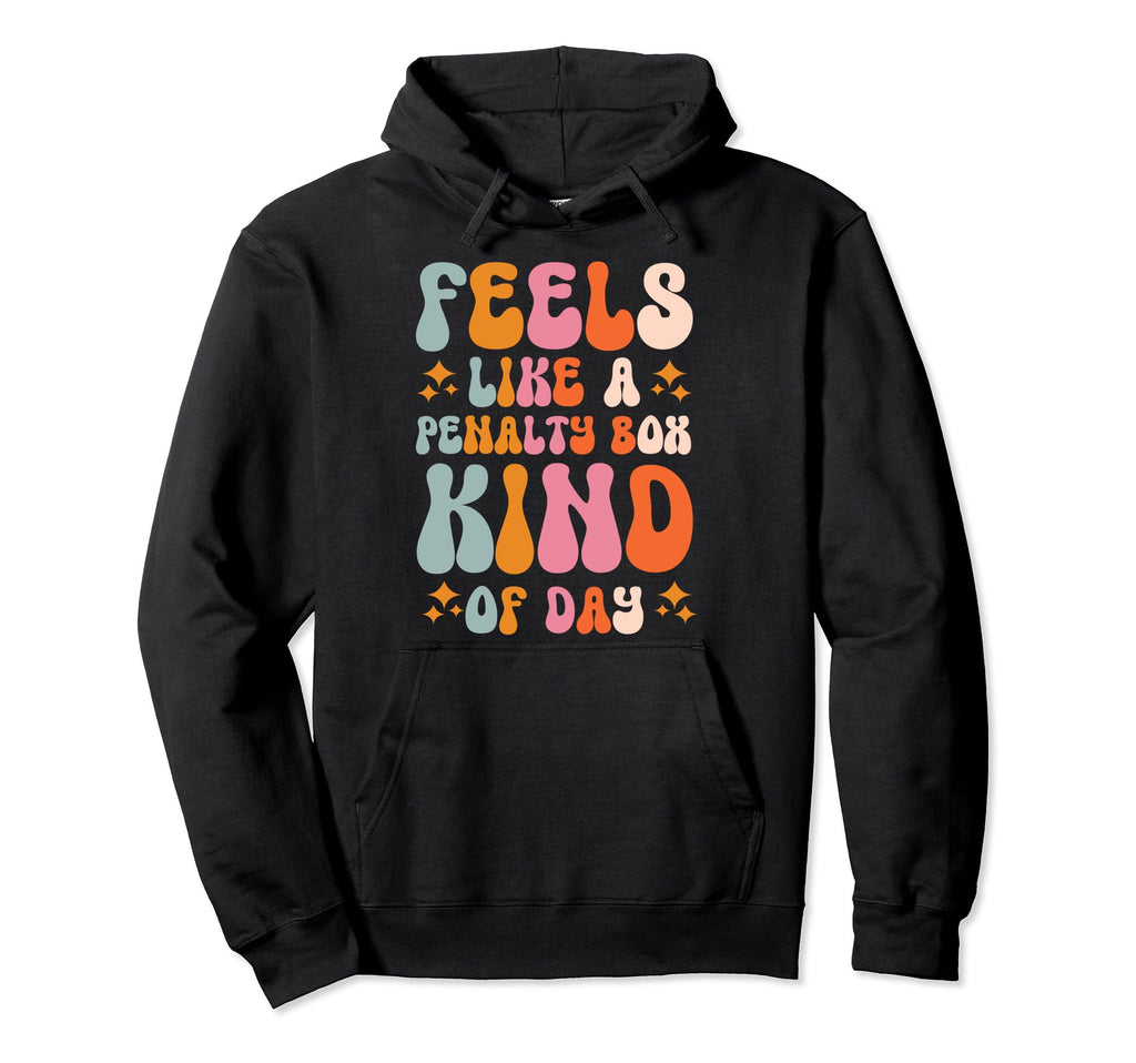 Feels Like Penalty Box Kind Day Hoodie - Streetwear Style for Adults - T-Shirt, Sweatshirt, Hoodie
