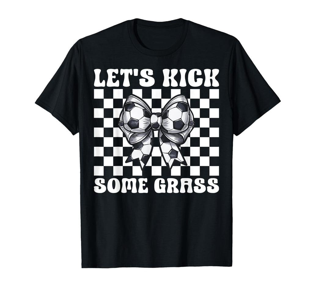 Soccer Lets Kick Some Grass T-Shirt - Graphic Print Men Women - T-Shirt, Sweatshirt, Hoodie
