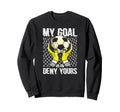 Soccer Goalkeeper My Goal Is To Sweatshirt - Custom Art Print Men Women - T-Shirt, Sweatshirt, Hoodie
