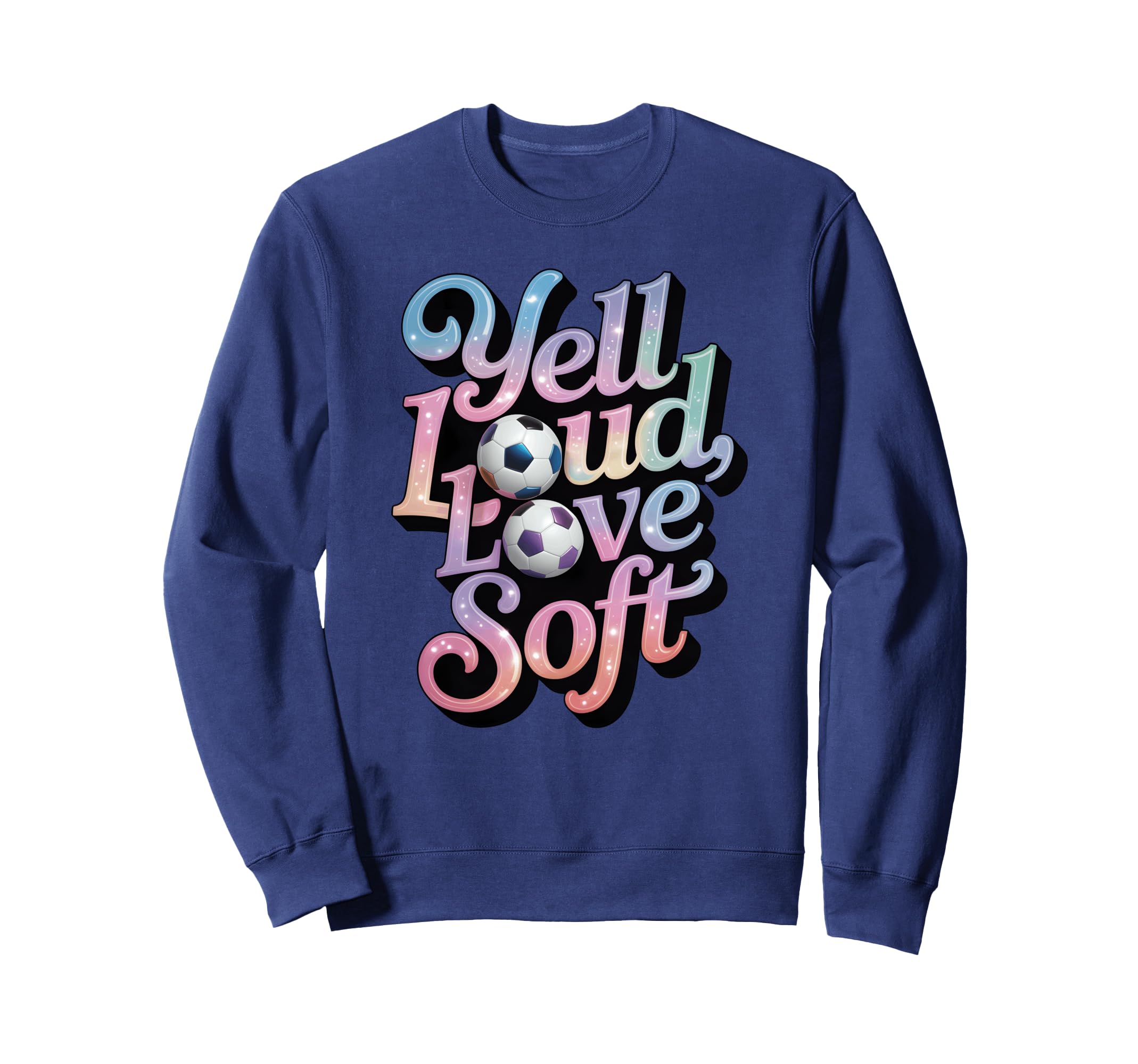 Yell Loud Love Soft Soccer Mom Sweatshirt - Novelty Apparel Unisex - T-Shirt, Sweatshirt, Hoodie
