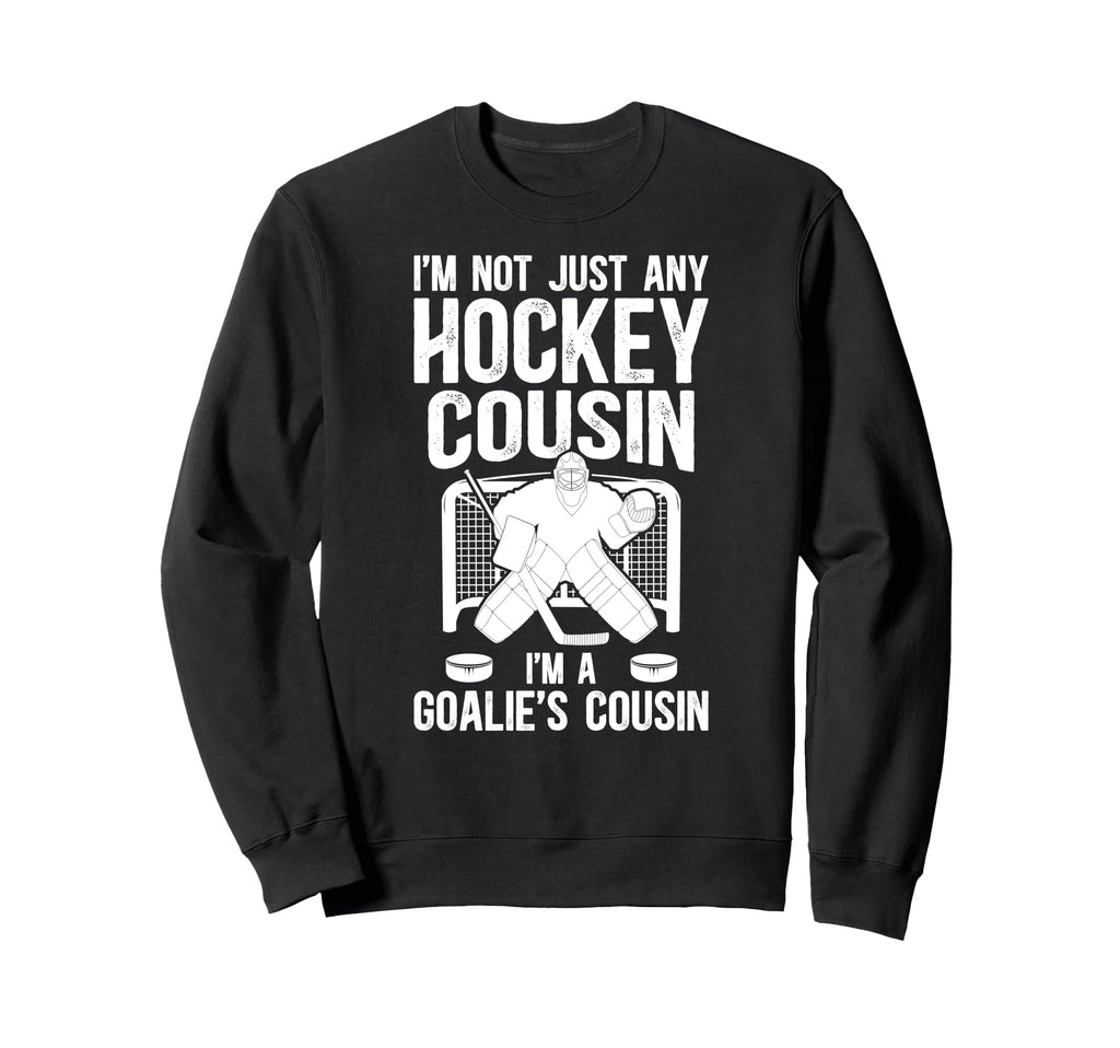 Im Hockey Goalie Cousin Hockey Sweatshirt - Aesthetic Graphic Men Women - T-Shirt, Sweatshirt, Hoodie