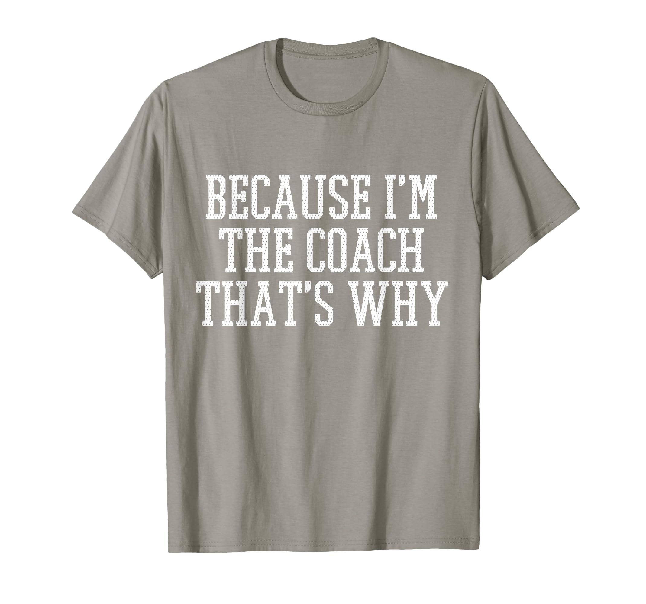 Because Im Coach Thats Why T-Shirt - Novelty Apparel Men Women - T-Shirt, Sweatshirt, Hoodie