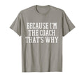 Because Im Coach Thats Why T-Shirt - Unique Graphic for Adults - T-Shirt, Sweatshirt, Hoodie
