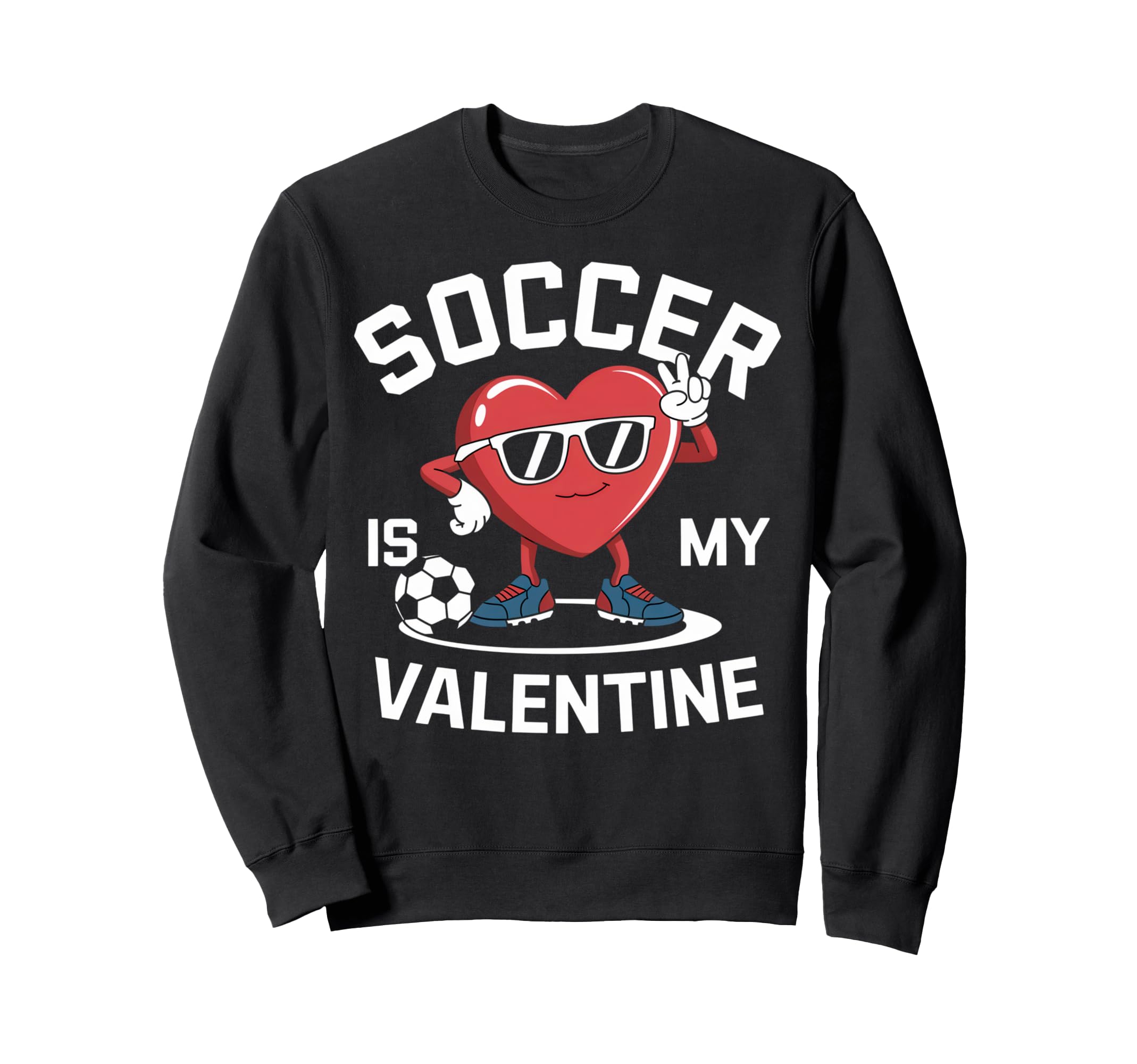 Soccer Is My Valentine Heart Fun Sweatshirt - Trendy Graphic Men Women - T-Shirt, Sweatshirt, Hoodie