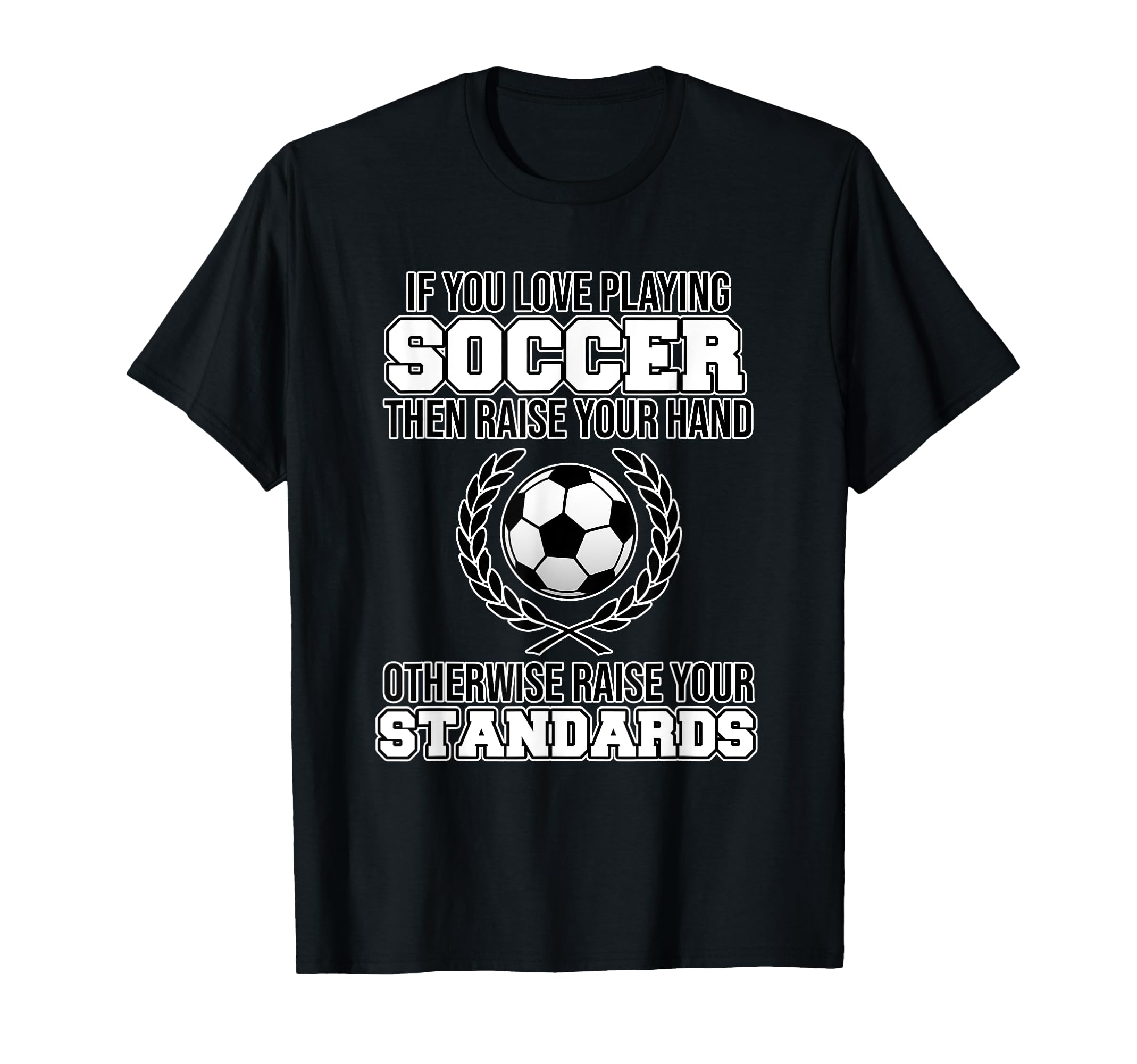 If You Love Playing Soccer Football T-Shirt - Novelty Apparel for Adults - T-Shirt, Sweatshirt, Hoodie