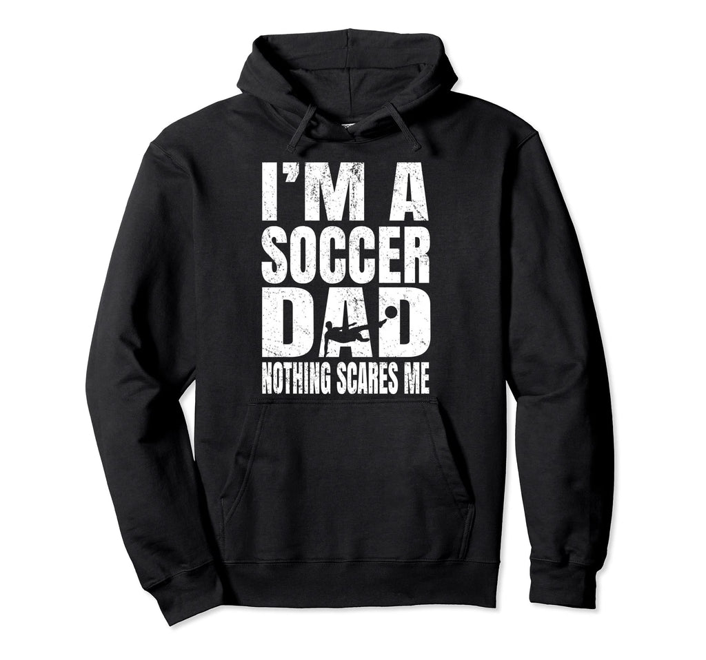 Im Soccer Dad Nothing Scares Me Hoodie - Aesthetic Graphic Unisex - T-Shirt, Sweatshirt, Hoodie