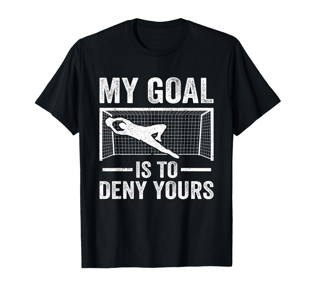 Funny Soccer Goalie Goalkeeper My T-Shirt - Streetwear Style Men Women - T-Shirt, Sweatshirt, Hoodie