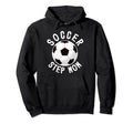 Soccer Step Mom Soccer Player Hoodie - Streetwear Style Men Women - T-Shirt, Sweatshirt, Hoodie