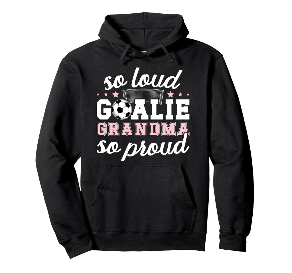 Soccer Goalie Grandma So Loud Soccer Hoodie - Custom Art Print Unisex - T-Shirt, Sweatshirt, Hoodie
