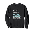 Eat Sleep Break Ankles Repeat Sweatshirt - Streetwear Style Men Women - T-Shirt, Sweatshirt, Hoodie