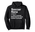 Soccer Nana Louder And Prouder Funny Hoodie - Trendy Graphic Unisex - T-Shirt, Sweatshirt, Hoodie