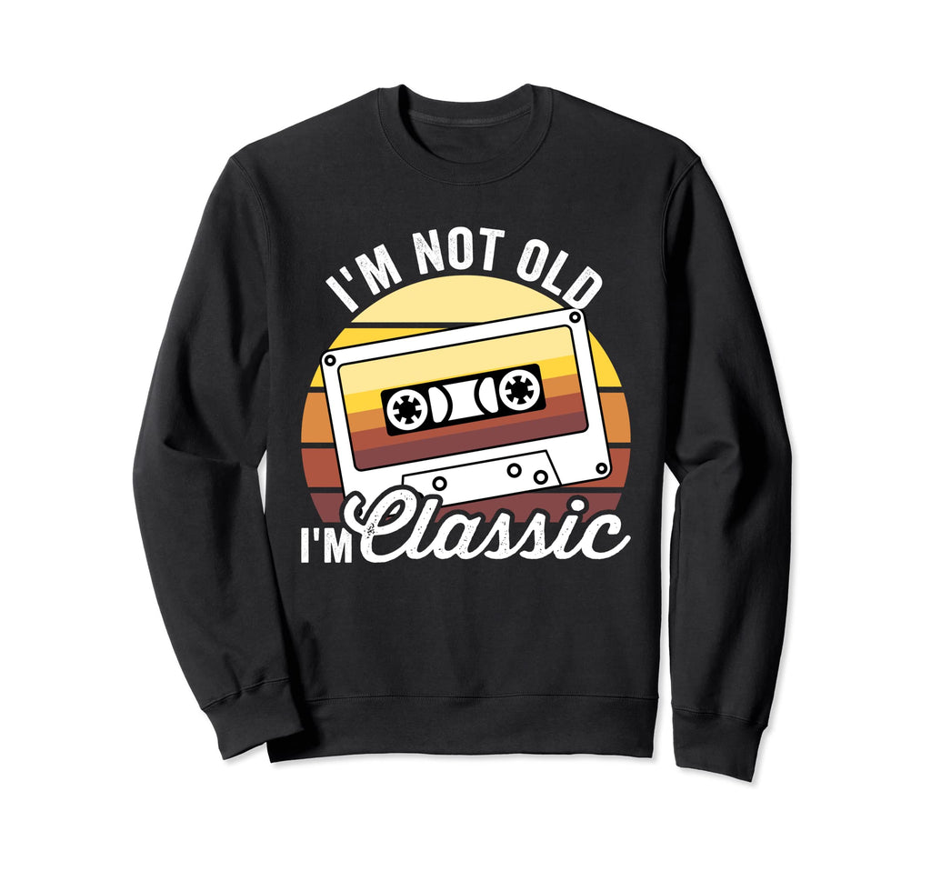 Im Not Old Im Cassette Tape Dad Sweatshirt - Novelty Apparel Men Women - T-Shirt, Sweatshirt, Hoodie