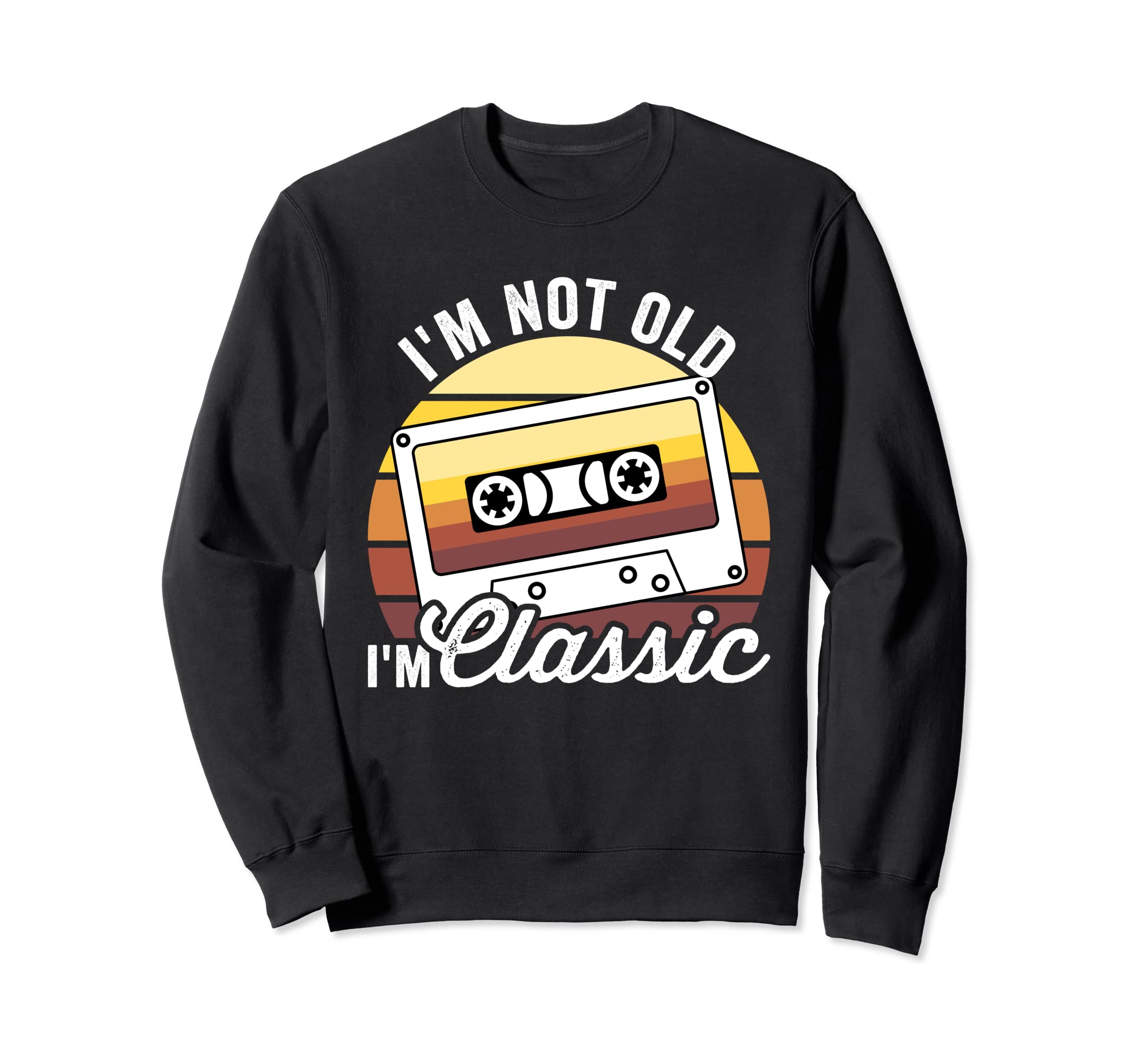 Im Not Old Im Cassette Tape Dad Sweatshirt - Novelty Apparel Men Women - T-Shirt, Sweatshirt, Hoodie