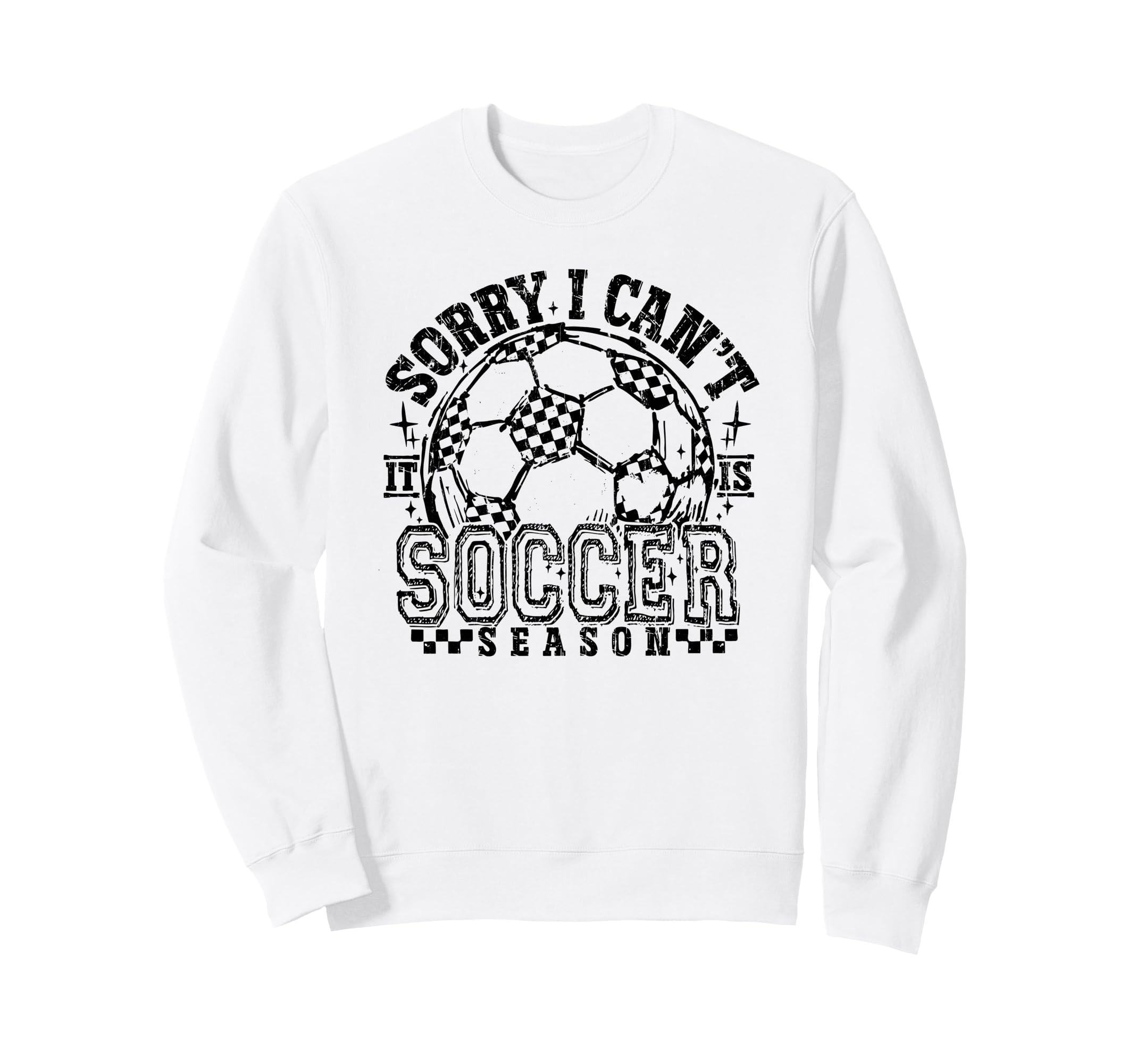 Sorry I Cant It Is Soccer Season Soccer Sweatshirt - Graphic Print Unisex - T-Shirt, Sweatshirt, Hoodie