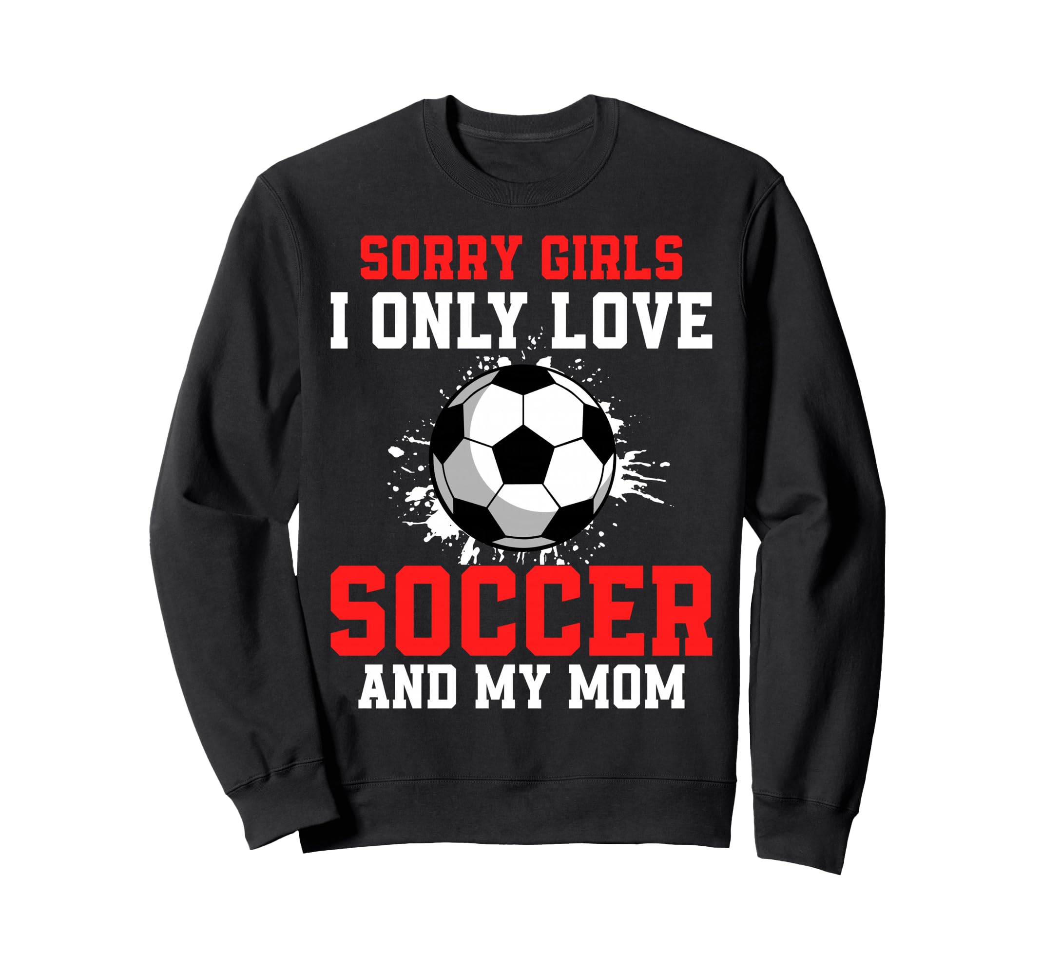 Valentines Day Soccer I Only Love Sweatshirt - Graphic Print for Adults - T-Shirt, Sweatshirt, Hoodie