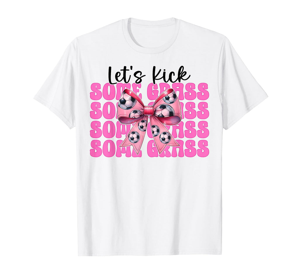 Lets Kick Some Grass Soccer Coquette T-Shirt - Minimalist Print Men Women - T-Shirt, Sweatshirt, Hoodie
