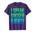 I Speak Soccer Fluently Soccer T-Shirt - Streetwear Style Men Women - T-Shirt, Sweatshirt, Hoodie