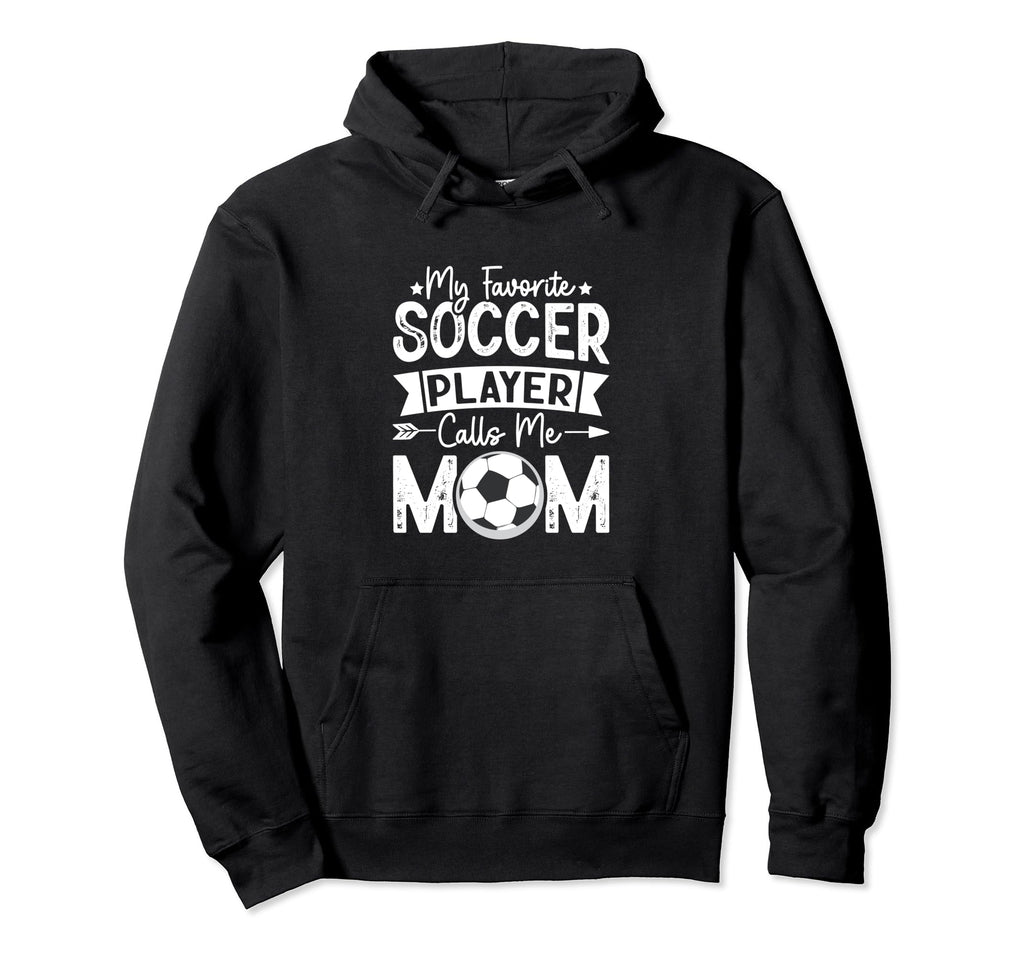 My Favorite Soccer Player Calls Me Mom Womens Hoodie - Graphic Print Unisex - T-Shirt, Sweatshirt, Hoodie