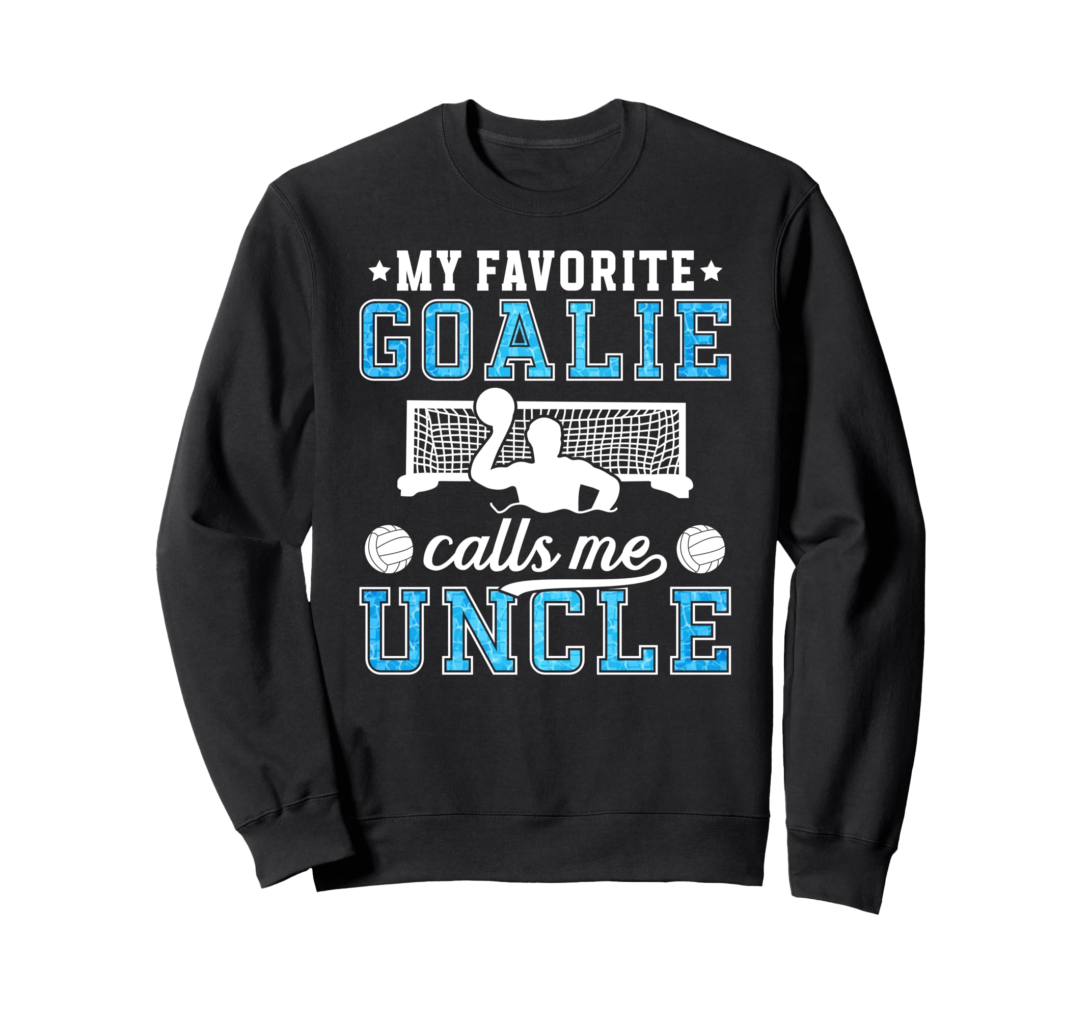 Proud Water Polo Goalie Uncle Water Sweatshirt - Trendy Graphic Men Women - T-Shirt, Sweatshirt, Hoodie