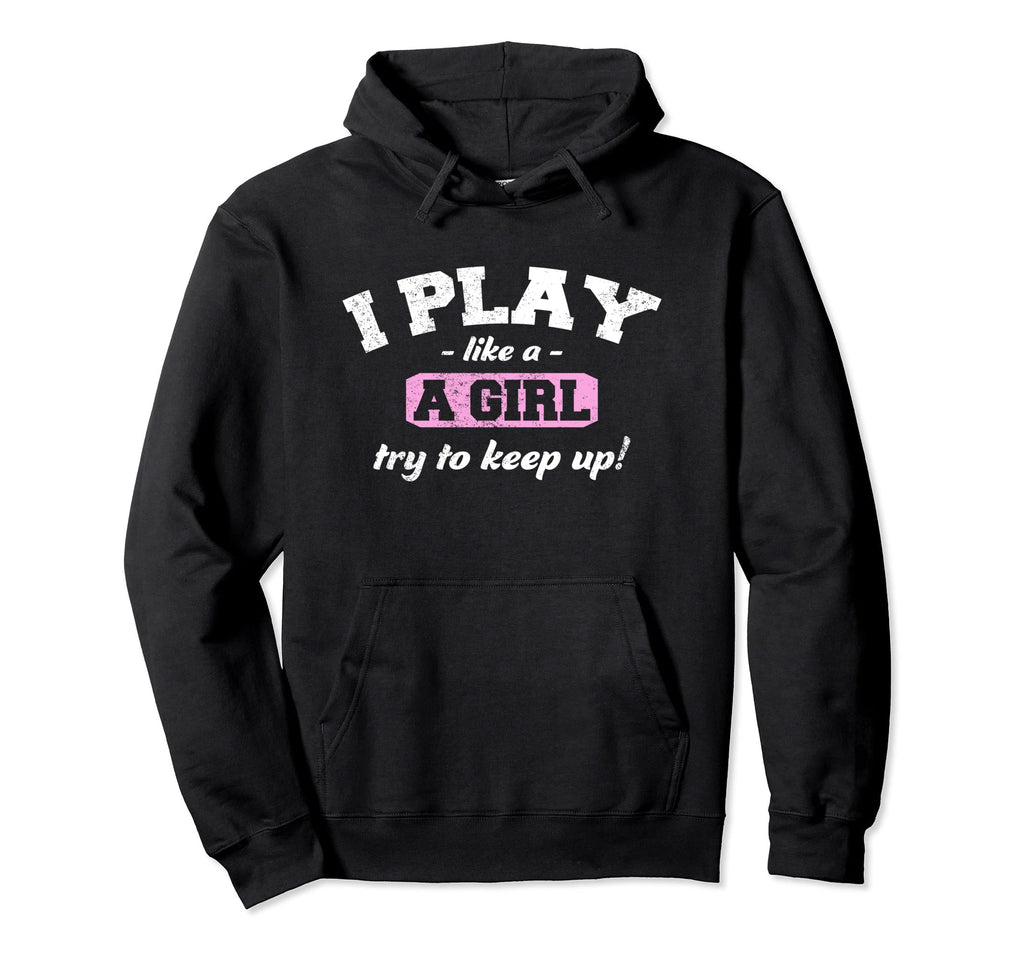 I Know I Play Like Funny Sport Hoodie - Fun Novelty Design Men Women - T-Shirt, Sweatshirt, Hoodie