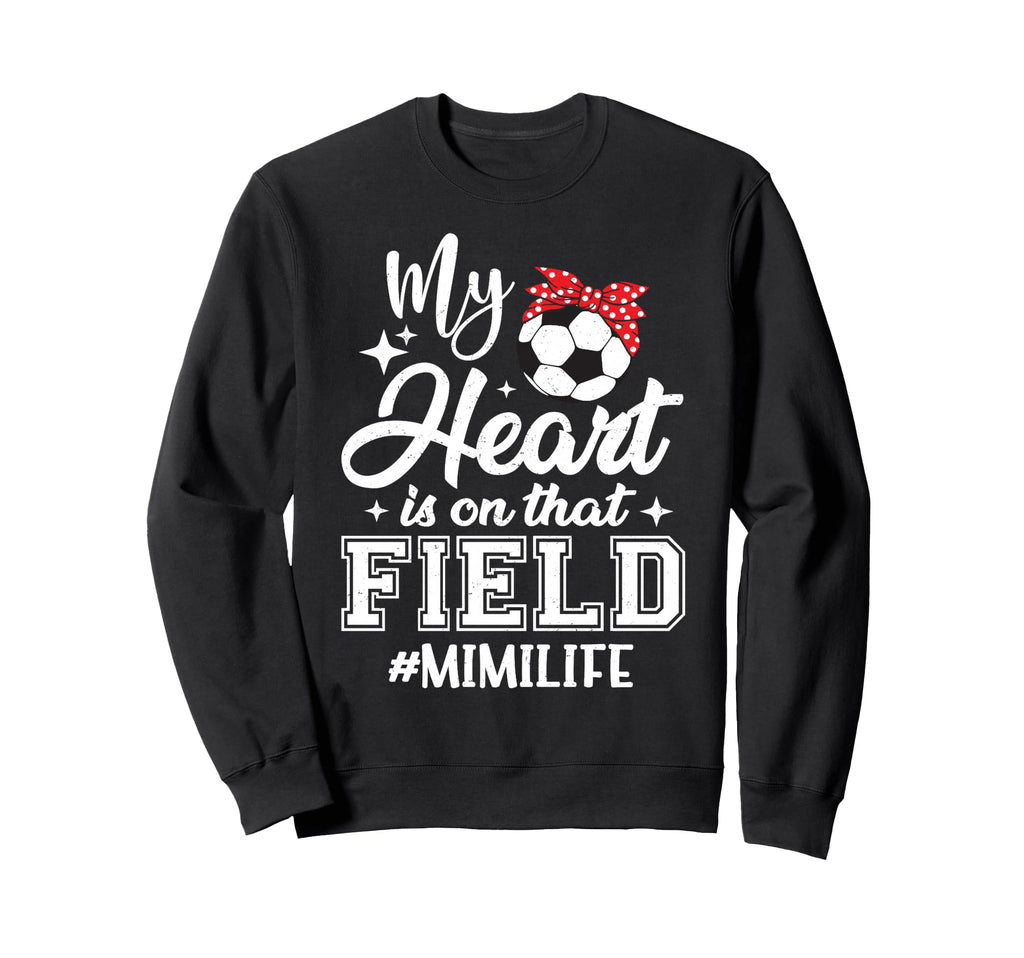 My Heart Is That Field Soccer Mimi Sweatshirt - Streetwear Style Men Women - T-Shirt, Sweatshirt, Hoodie