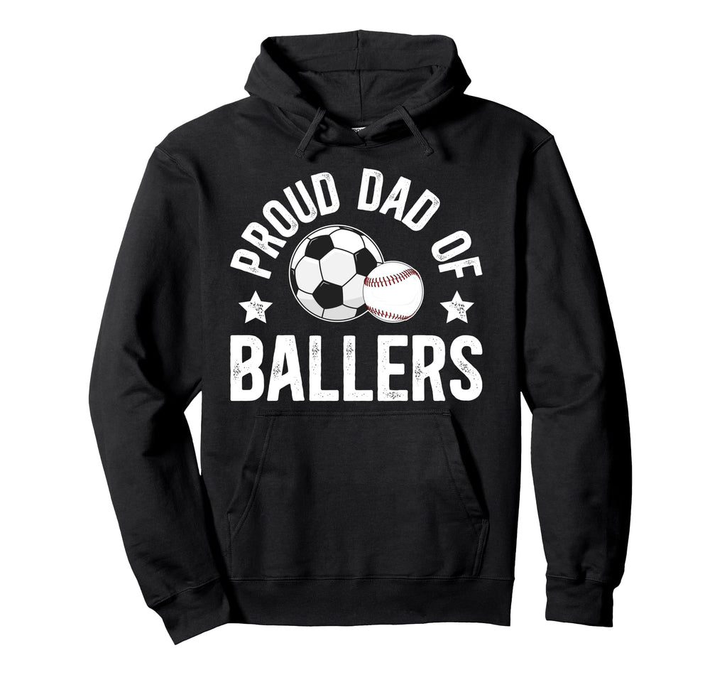 Proud Dad Ballers Baseball Soccer Dad Hoodie - Novelty Apparel for Adults - T-Shirt, Sweatshirt, Hoodie