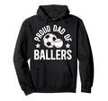 Proud Dad Ballers Baseball Soccer Dad Hoodie - Novelty Apparel for Adults - T-Shirt, Sweatshirt, Hoodie