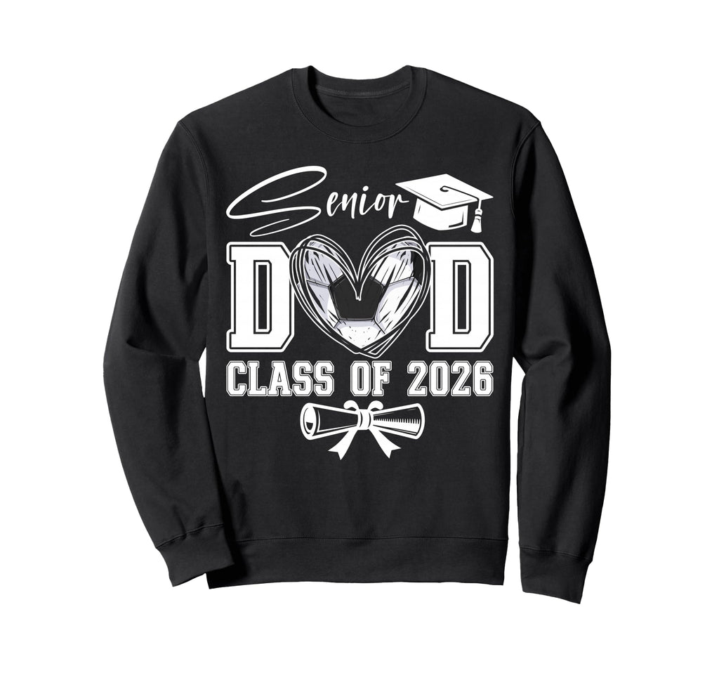 Senior Dad Class 2026 Graduate Soccer Sweatshirt - Trendy Graphic Unisex - T-Shirt, Sweatshirt, Hoodie