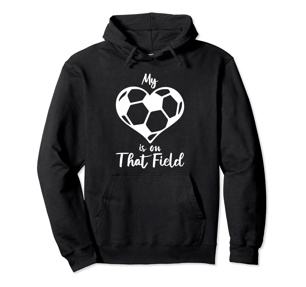 My Heart Is That Field Soccer Mama Funny Hoodie - Graphic Print Men Women - T-Shirt, Sweatshirt, Hoodie