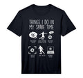 Things I Do My Spare Time Soccer T-Shirt - Trendy Graphic for Adults - T-Shirt, Sweatshirt, Hoodie