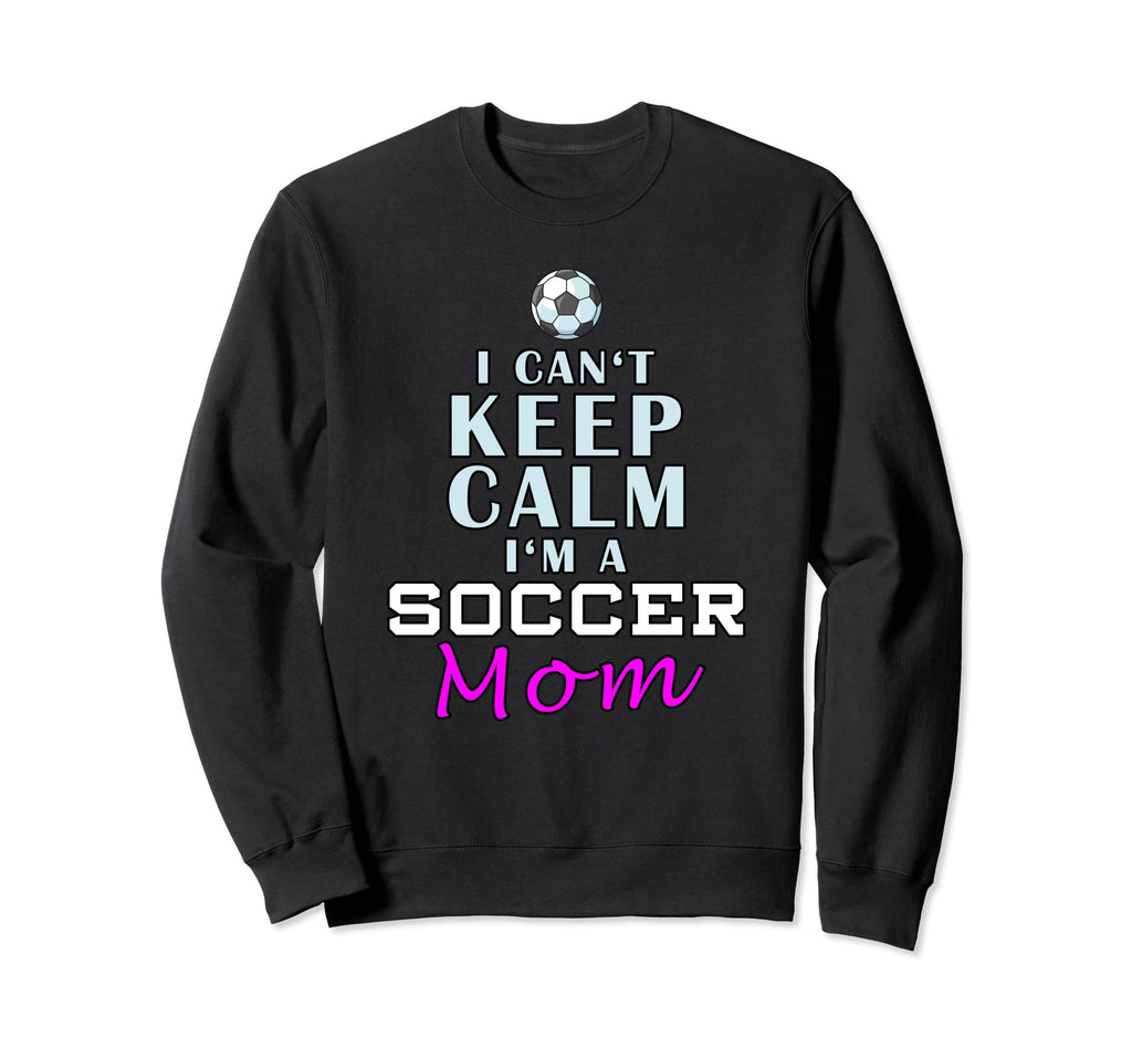 I Cant Keep Calm Im Soccer Mom Sweatshirt - Minimalist Print for Adults - T-Shirt, Sweatshirt, Hoodie
