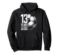 13Th Birthday Soccer Player Football Hoodie - Streetwear Style Men Women - T-Shirt, Sweatshirt, Hoodie