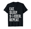 Eat Sleep Soccer Repeat Funny Soccer T-Shirt - Streetwear Style Men Women - T-Shirt, Sweatshirt, Hoodie