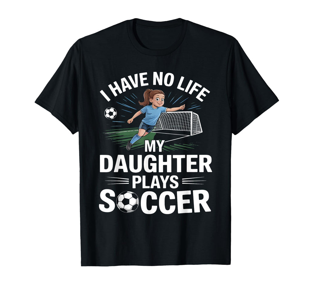 Funny Soccer Daughter Mom Mother Dad T-Shirt - Trendy Graphic Unisex - T-Shirt, Sweatshirt, Hoodie