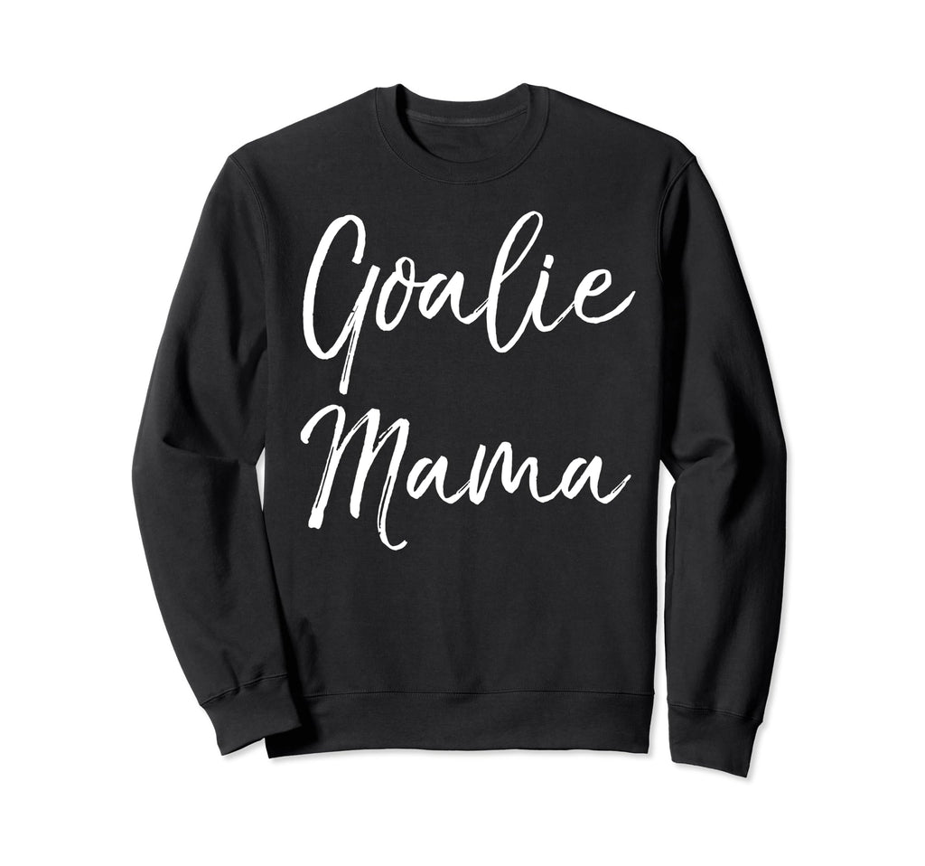 Goalie Mama Goalkeeper Mom Sweatshirt - Casual Everyday Wear for Adults - T-Shirt, Sweatshirt, Hoodie