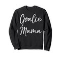 Goalie Mama Goalkeeper Mom Sweatshirt - Casual Everyday Wear for Adults - T-Shirt, Sweatshirt, Hoodie