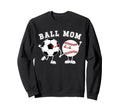 Ball Mom Soccer Baseball Mom Baseball Sweatshirt - Novelty Apparel Unisex - T-Shirt, Sweatshirt, Hoodie