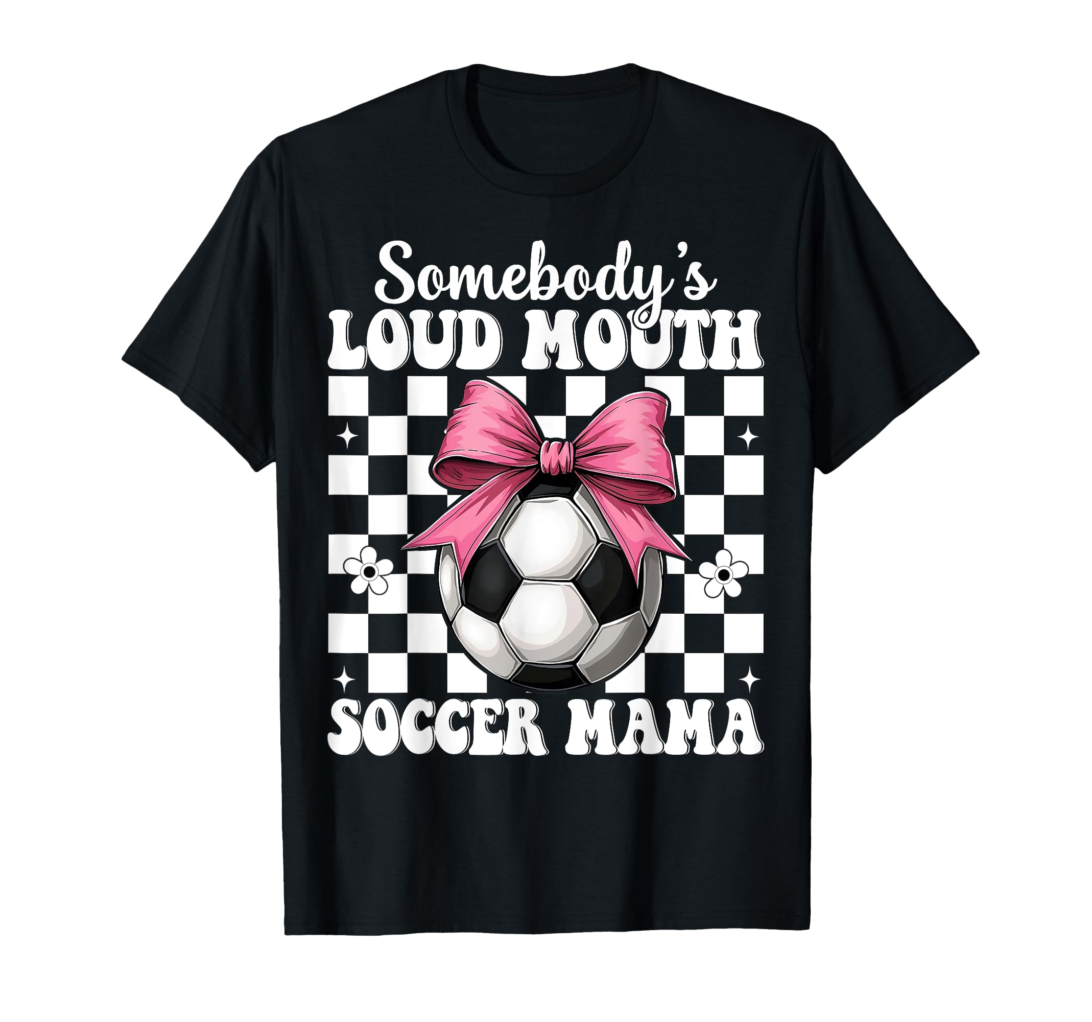 Somebodys Loud Mouth Soccer Mama T-Shirt - Fun Novelty Design for Adults - T-Shirt, Sweatshirt, Hoodie